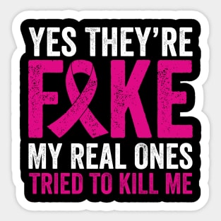 Yes They're Fake My Real Ones Tried To Kill Me Sticker